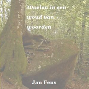 Jan Fens Woelen In Een Woud Van Woorden