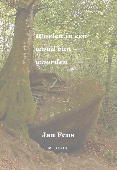 Jan Fens Woelen In Een Woud Van Woorden